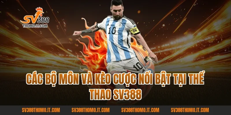 Các bộ môn và kèo cược nổi bật tại Thể Thao SV388