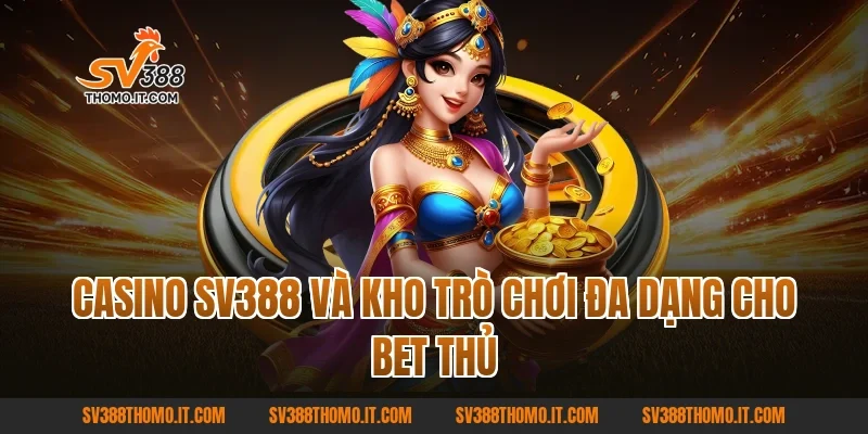 Casino SV388 và kho trò chơi đa dạng cho bet thủ