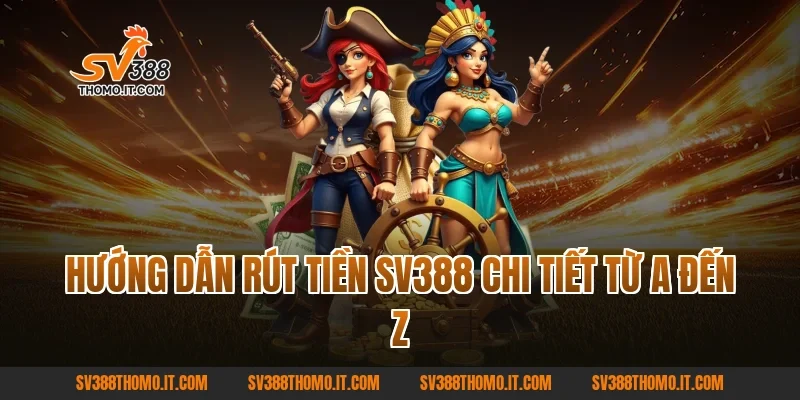 Hướng dẫn Rút tiền SV388 chi tiết từ A đến Z