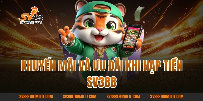 Khuyến mãi và ưu đãi khi Nạp tiền SV388