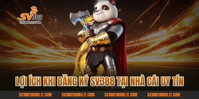 Lợi ích khi Đăng ký SV388 tại nhà cái uy tín