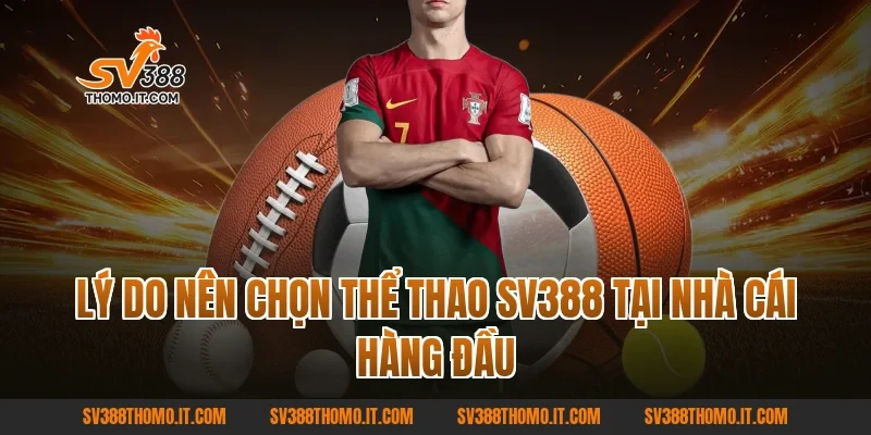 Lý do nên chọn Thể Thao SV388 tại nhà cái hàng đầu