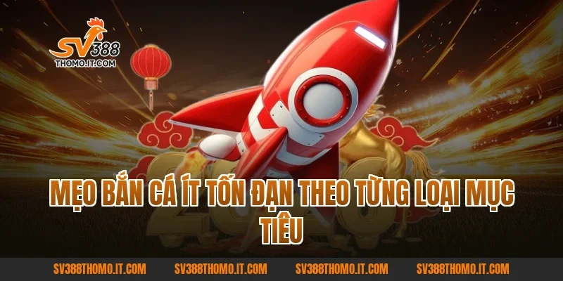 Mẹo Bắn Cá Ít Tốn Đạn theo từng loại mục tiêu