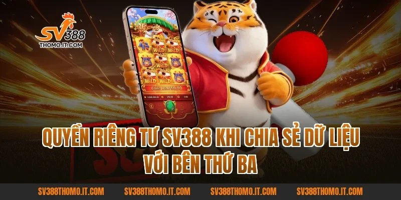 Quyền Riêng Tư SV388 khi chia sẻ dữ liệu với bên thứ ba
